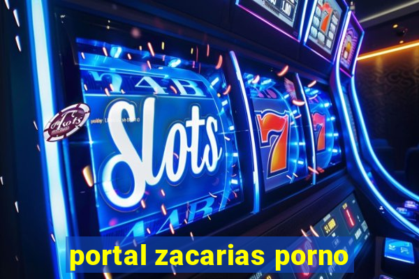 portal zacarias porno